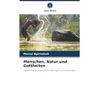 Menschen, Natur und Gottheiten: Geschichte der Kämpfe, Forderungen und Hoffnungen