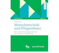 Menschenwürde und Pflegeroboter: Zum menschenwürdigen Einsatz von Robotern in der Pflege: 13