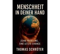 Menschheit in deiner Hand - Zehn Probleme, eine letzte Chance