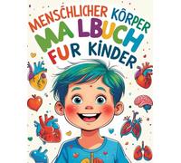 Menschlicher Körper Malbuch für Kinder: Entdecke und Koloriere den menschlichen Körper: Ein spaßiges Malbuch für wissbegierige Kinder