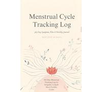 Menstrual Cycle Tracking Log: 365-Day Symptom, Flow & Fertility Journal: Not Just 28 Days: 365-Day Menstrual Tracking Log for Irregular, Long, Short & Fertility Cycles