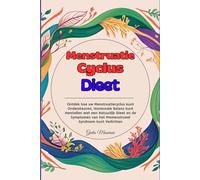 Menstruatie Cyclus Dieet: Ontdek hoe uw Menstruatiecyclus kunt Ondersteunen, Hormonale Balans kunt Herstellen met een Natuurlijk Dieet en de Symptomen van het Premenstrueel Syndroom kunt Verlichten
