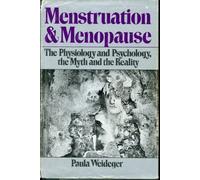 Menstruation and Menopause: The Physiology and Psychology, the Myth and the Reality