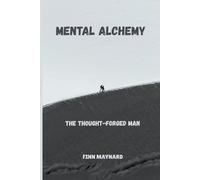 Mental Alchemy: The Thought-Forged Man