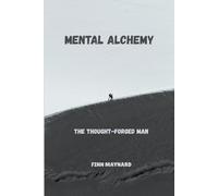 Mental Alchemy: The Thought-Forged Man