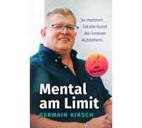 Mental am Limit: So meistern Sie die Kunst des inneren Aufstehens