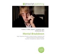 Mental Breakdown: Major Depressive Disorder, Anxiety Disorder, Diagnostic and Statistical Manual of Mental Disorders, Psychosis, Schizophrenia, Bipolar Disorder