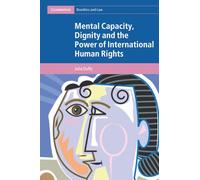 Mental Capacity, Dignity and the Power of International Human Rights