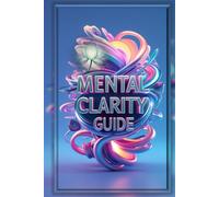 Mental Clarity Guide: An ADHD-Friendly Journal to Tame Anxiety, Refocus & Rewire Your Thoughts