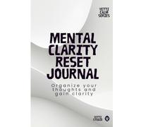 Mental Clarity Journal: Organize Your Thoughts, Reduce Mental Clutter, and Find Focus