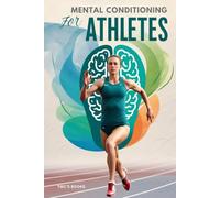 Mental Conditioning for Athletes: The Missing Link to Peak Performance: Explores the untapped potential of mental training, including mindfulness, visualization, and emotional control