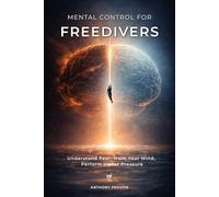 Mental Control for Freedivers: Understand Fear, Train Your Mind, and Perform Under Pressure
