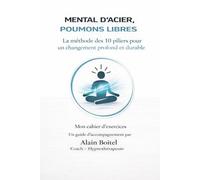 MENTAL D’ACIER, POUMONS LIBRES: La méthode en 10 piliers pour transformer votre mental et vous libérer du tabac durablement.