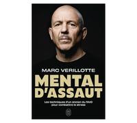 Mental d'assaut: Les techniques d'un ancien du RAID pour combattre le stress
