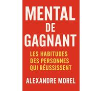 Mental de gagnant: Les habitudes des personnes qui réussissent