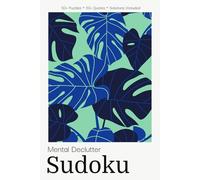 Mental Declutter Sudoku Puzzle Book for Adults: Clearing Sudoku Puzzles with Mindful Quotes | Declutter Your Thoughts & Create Space | 6x9 inches, 110 Pages | 50+ Puzzles | Solutions Included