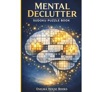 Mental Declutter Sudoku Puzzle Book: Sudoku Puzzles for Mental Declutter | Help Calm the Mind, Relax, and Focus | 6x9 Inches, 111 Pages | 50+ Puzzles | Solutions Included