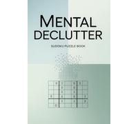 Mental Declutter Sudoku Puzzle Book: Sudoku Puzzles For Mental Declutter | Help Reduce Mental Over Load , Calm Thoughts , Relax and Improve Focus | ... | 100+ Puzzles and Quotes | Solution Included