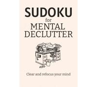 Mental Declutter Sudoku Puzzle Book: Sudoku Puzzles for Mental Declutter | Help Relax, Calm the Mind, and Focus | 6x9 Inches, 110 Pages | 50+ Puzzles | Solutions Included