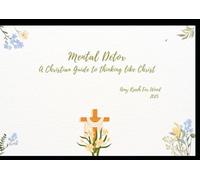 Mental Detox: A Christian Guide to Thinking like Christ