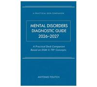 MENTAL DISORDERS DIAGNOSTIC GUIDE 2026-2027: A Practical Desk Companion Based on DSM-5-TR® Concepts