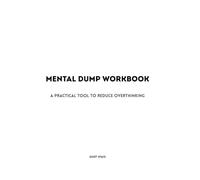 Mental Dump Workbook: A Practical Tool to Reduce Overthinking