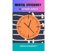 Mental Efficiency and Other Hints: The Personal Growth and Productivity Classic