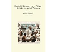 Mental Efficiency, and Other Hints to Men and Women