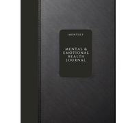 Mental & Emotional Health Journal: A Guide to Tracking Your Well-Being, Managing Emotions, and Cultivating Resilience