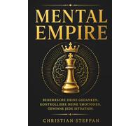 MENTAL EMPIRE: Beherrsche deine Gedanken. Kontrolliere deine Emotionen. Gewinne jede Situation.