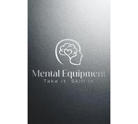 Mental Equipment Take it. Skill it.: Kein Ratgeber. Kein Plan. Dieses Buch ist dein stiller Begleiter, um klar zu denken, zu fühlen und zu verstehen, ... Seite, Woche für Woche. Take it. Skill it.