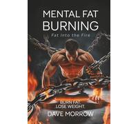 MENTAL FAT BURNING: Fat Into The Fire