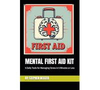 MENTAL FIRST AID KIT: 5 Daily Tools for Managing Stress in 5 Minutes or Less