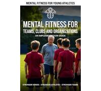 Mental Fitness for Teams, Clubs, and Organizations: An Implementation Guide