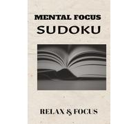 Mental Focus Sudoku Puzzle Book: Sudoku Puzzle for Mental Focus Help your mind to Relax and Focus 6x9 inches, 110 pages / 50+ Puzzles / Solutions included