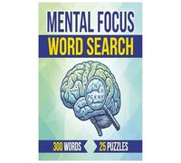 MENTAL FOCUS WORD SEARCH: Puzzle Book for Adults and Teens: Helps with Focusing on The Mind1 | 300 Words | 25 Puzzles for Focus and Relaxation. Great for traveling!