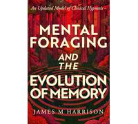 Mental Foraging and the Evolution of Memory: an updated model of clinical hypnosis