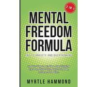 Mental Freedom Formula - End to Anxiety and Overthinking (2 in 1): How to Stop the Endless Overthinking Cycle and Start Living with Purpose, Drive, and Passion.