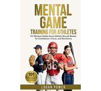 Mental Game Training for Athletes: 101 Mindset Habits Every Athlete Should Master for Confidence, Focus, and Resilience