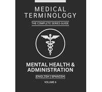 Mental Health & Administration Medical Terminology Guide (English & Spanish): The Complete Series Guide | Volume 6