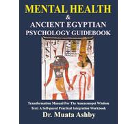 MENTAL HEALTH & Ancient Egyptian Psychology Guidebook: The Amenemopet Wisdom Text Transformation Manual, a Self-paced Practical Integration Workbook