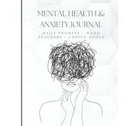 Mental Health and Anxiety Journal: Guided Prompts, Mood Trackers and Coping Tools for Daily Emotional Wellness - Undated Workbook for Teens and Adults