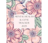 Mental Health and Goal Tracker 2025: A Guided Journey to Your Best Self