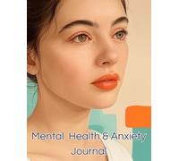 Mental Health & Anxiety Journal: Reduce stress and improve your mental well-being with daily prompts and exercises