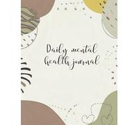 MENTAL HEALTH DAILY TRACKER: A guided journal to boost clarity, calm, and emotional resilience, one day at a time.