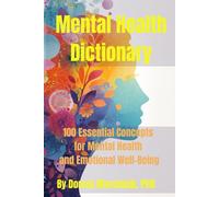 Mental Health Dictionary: 100 Essential Concepts for Mental Health and Emotional Well-Being