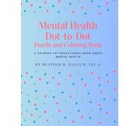 Mental Health Dot to Dot Puzzle and Coloring Book: A calming yet educational book by Heather D. Hallum, LPC-S