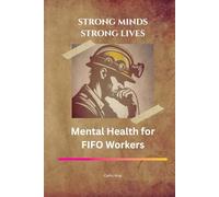 Mental Health for FIFO Workers: Strong Minds Strong Lives