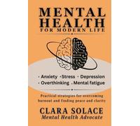 Mental Health for Modern Life: Practical strategies for overcoming burnout and finding peace and clarity