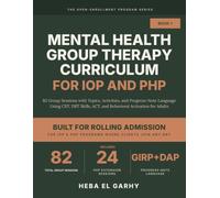 Mental Health Group Therapy Curriculum for IOP and PHP: 82 Group Sessions with Topics, Activities, and Progress-Note Language Using CBT, DBT Skills, ACT, and Behavioral Activation for Adults